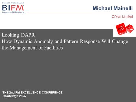 THE 2nd FM EXCELLENCE CONFERENCE Cambridge 2005 Looking DAPR How Dynamic Anomaly and Pattern Response Will Change the Management of Facilities Michael.