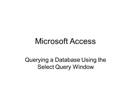 Querying a Database Using the Select Query Window