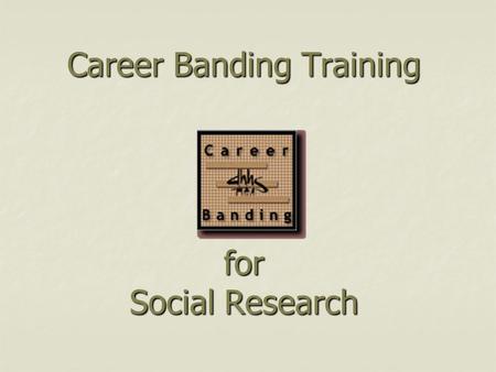 Career Banding Training for Social Research