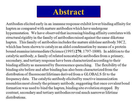 Antibodies elicited early in an immune response exhibit lower binding affinity for hapten as compared with mature antibodies which have undergone hypermutation.