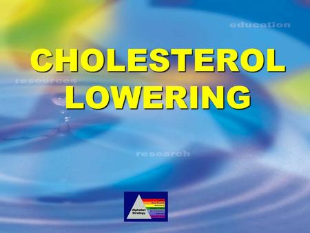 CHOLESTEROL LOWERING.