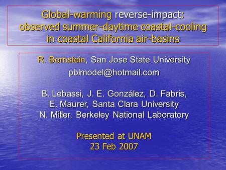 Global-warming reverse-impact: observed summer-daytime coastal-cooling in coastal California air-basins R. Bornstein, San Jose State University