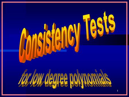 1 2 Introduction In this chapter we examine consistency tests, and trying to improve their parameters: –reducing the number of variables accessed by.