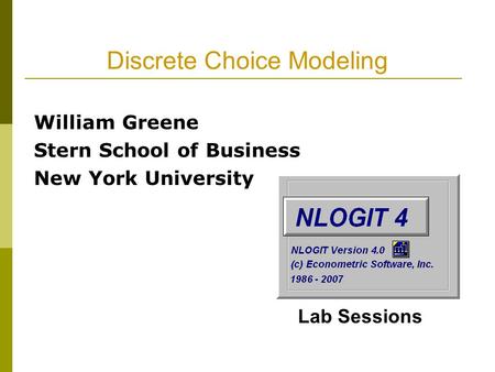 Discrete Choice Modeling William Greene Stern School of Business New York University Lab Sessions.