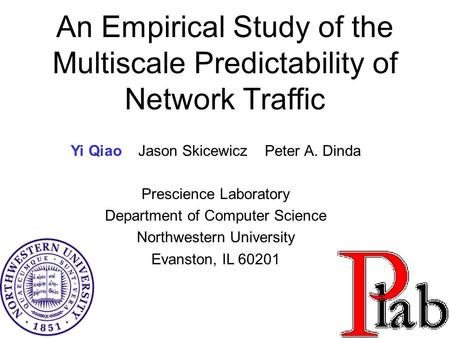 1 Yi Qiao Jason Skicewicz Peter A. Dinda Prescience Laboratory Department of Computer Science Northwestern University Evanston, IL 60201 An Empirical Study.