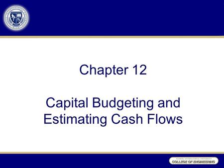 Chapter 12 Capital Budgeting and Estimating Cash Flows