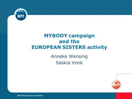 MYBODY campaign and the EUROPEAN SISTERS activity Anneke Wensing Saskia Vonk.