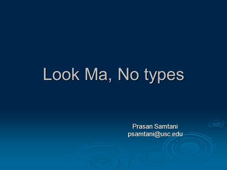 Look Ma, No types Prasan Samtani