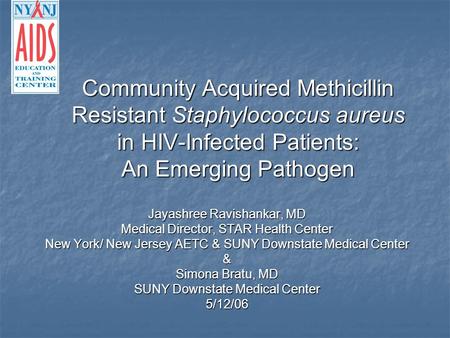 Jayashree Ravishankar, MD Medical Director, STAR Health Center New York/ New Jersey AETC & SUNY Downstate Medical Center & Simona Bratu, MD SUNY Downstate.