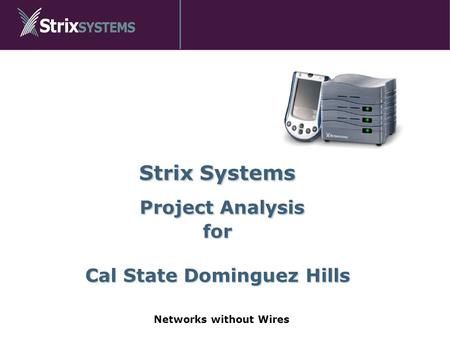 Strix Systems Project Analysis for Cal State Dominguez Hills Networks without Wires.