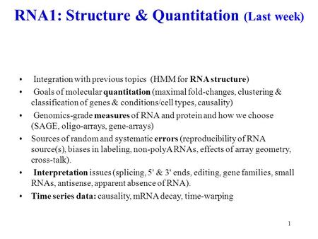 1 RNA1: Structure & Quantitation (Last week) Integration with previous topics (HMM for RNA structure) Goals of molecular quantitation (maximal fold-changes,