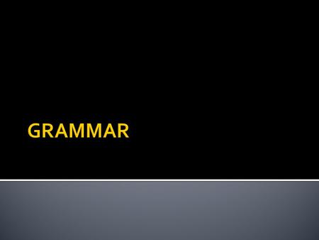  You have a problem. The grammar police (GP) removed your chair because you still haven’t answered the questions from your last grammar quiz. You need.