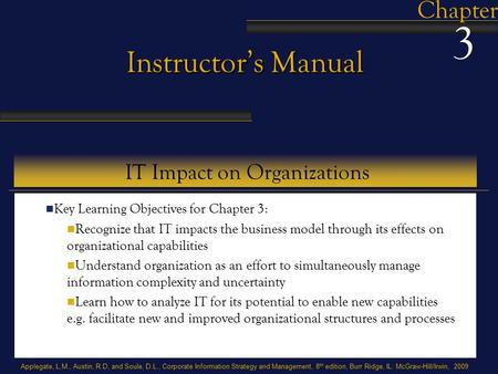 Applegate, L.M., Austin, R.D, and Soule, D.L., Corporate Information Strategy and Management, 8 th edition, Burr Ridge, IL: McGraw-Hill/Irwin, 2009 Instructor’s.