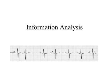 Information Analysis. Introduction How can we judge the information content of an idea? More concretely: –Is this a signal we can profitably deploy.