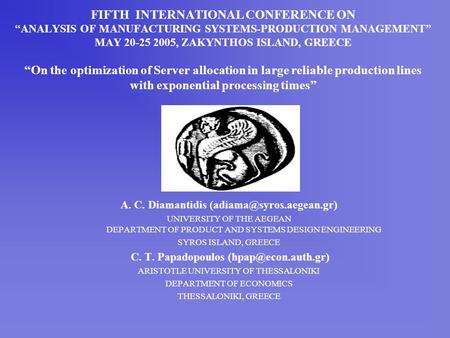 FIFTH INTERNATIONAL CONFERENCE ON “ANALYSIS OF MANUFACTURING SYSTEMS-PRODUCTION MANAGEMENT” MAY 20-25 2005, ZAKYNTHOS ISLAND, GREECE “On the optimization.