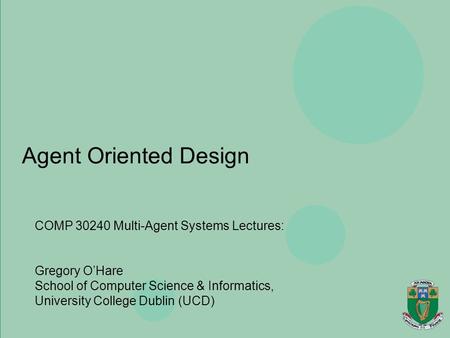 Agents, Mobility, Ubiquity & Virtuality Gregory O’Hare Department of Computer Science, University College Dublin Agent Oriented Design COMP 30240 Multi-Agent.