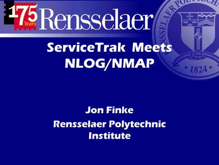 ServiceTrak Meets NLOG/NMAP Jon Finke Rensselaer Polytechnic Institute.