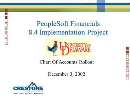 PeopleSoft Financials 8.4 Implementation Project Chart Of Accounts Rollout December 3, 2002.