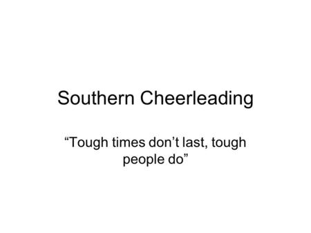 Southern Cheerleading “Tough times don’t last, tough people do”