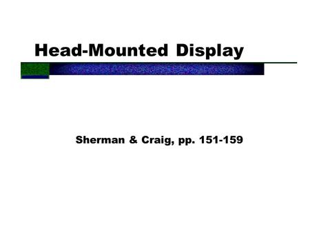 Head-Mounted Display Sherman & Craig, pp. 151-159.