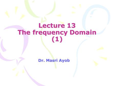 Lecture 13 The frequency Domain (1)