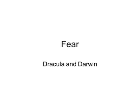 Fear Dracula and Darwin.