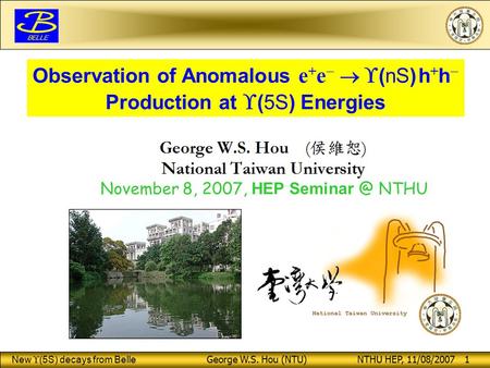 New  (5S) decays from Belle George W.S. Hou (NTU) NTHU HEP, 11/08/2007 1 Observation of Anomalous e + e    (nS) h + h  Production at  (5S) Energies.