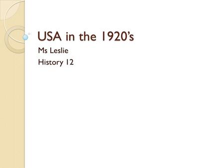 USA in the 1920’s Ms Leslie History 12. After WWI American Business had done well in the war. Europe continued to buy American goods Fordney-McCumber.