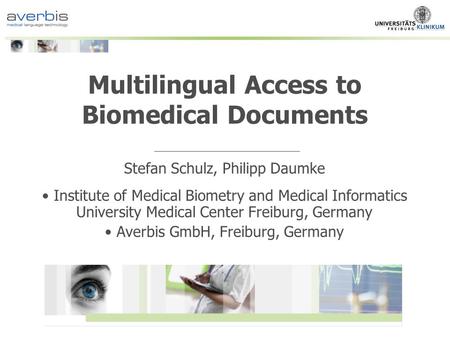 Multilingual Access to Biomedical Documents Stefan Schulz, Philipp Daumke Institute of Medical Biometry and Medical Informatics University Medical Center.