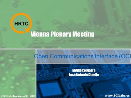 ©SCILabs 2002www.SCILabs.es Open Communications Interface (OCI) Vienna Plenary Meeting ©SCILabs Ingenieros S.L. 2002 www.SCILabs.es Miguel Segarra José.