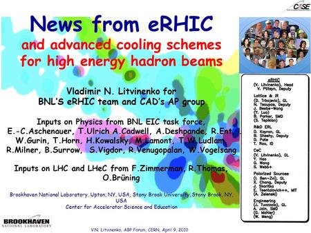 News from eRHIC and advanced cooling schemes for high energy hadron beams Vladimir N. Litvinenko for BNL’S eRHIC team and CAD’s AP group Inputs on Physics.