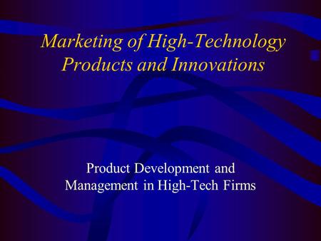 Marketing of High-Technology Products and Innovations Product Development and Management in High-Tech Firms.