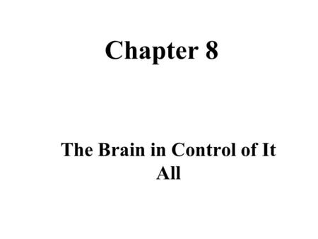 Chapter 8 The Brain in Control of It All. Evolution of the Brain.