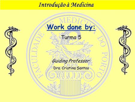 Introdução à medicina Dec 16, 2005academic misconduct 1 Introdução à Medicina Introdução à Medicina Work done by: Turma 5 Guiding Professor: Dra. Cristina.