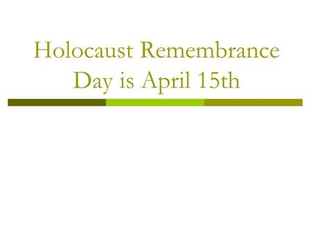 Holocaust Remembrance Day is April 15th