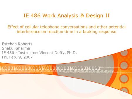 IE 486 Work Analysis & Design II Effect of cellular telephone conversations and other potential interference on reaction time in a braking response Esteban.