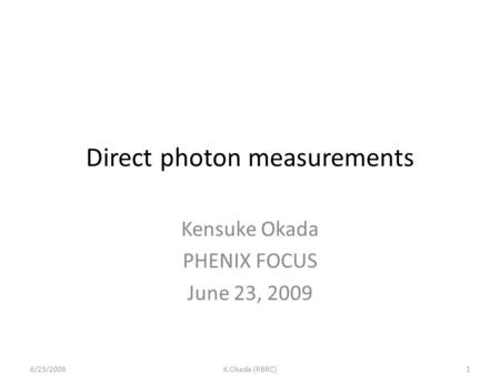 Direct photon measurements Kensuke Okada PHENIX FOCUS June 23, 2009 6/23/20091K.Okada (RBRC)