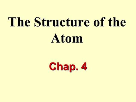 The Structure of the Atom Chap. 4. I. History A. Early Greeks Explain matter with 4 ‘elements’