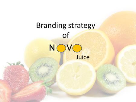 Branding strategy of N V Juice. Our product is all about… Natural Bio Tasty 1€ better quality 33cl in a bottle, differentiation from the cans UNSP: