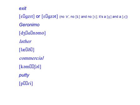 Exit  or  (no ‘x’, no  and no  ; it’s a  and a  ) Geronimo        putty 