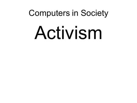 Computers in Society Activism. Team Projects What is your name? Application? Presentation? Copyright The software industry The open source business Free.