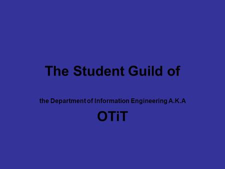 The Student Guild of the Department of Information Engineering A.K.A OTiT.