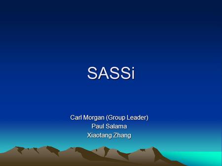 SASSi Carl Morgan (Group Leader) Paul Salama Xiaotang Zhang.