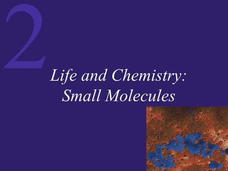 2 Life and Chemistry: Small Molecules. 2 The Mechanistic View of Life Atoms: The Constituents of Matter Chemical Bonds: Linking Atoms Together --------------------------------------------------------