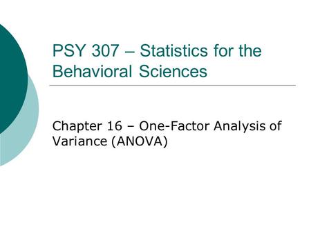 PSY 307 – Statistics for the Behavioral Sciences