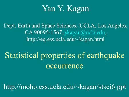 Yan Y. Kagan Dept. Earth and Space Sciences, UCLA, Los Angeles, CA 90095-1567,  Statistical.