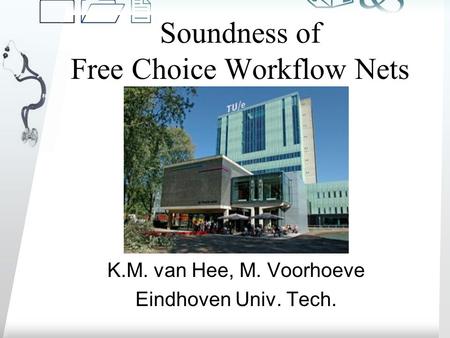 /k 012012 soundness of free-choice workflow nets 1 of 10 Soundness of Free Choice Workflow Nets K.M. van Hee, M. Voorhoeve Eindhoven Univ. Tech.