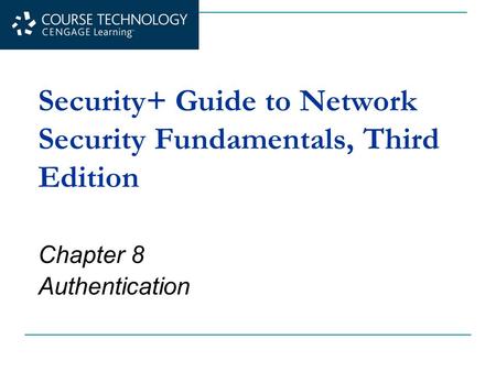 Security+ Guide to Network Security Fundamentals, Third Edition Chapter 8 Authentication.