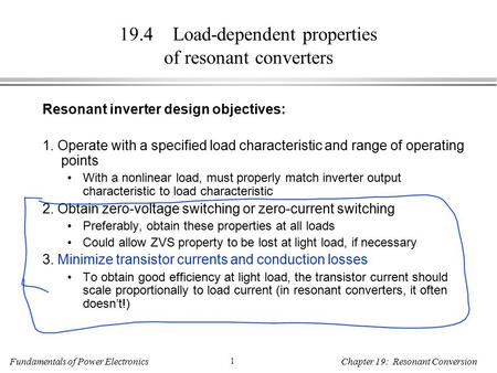 Fundamentals of Power Electronics 1 Chapter 19: Resonant Conversion 19.4 Load-dependent properties of resonant converters Resonant inverter design objectives: