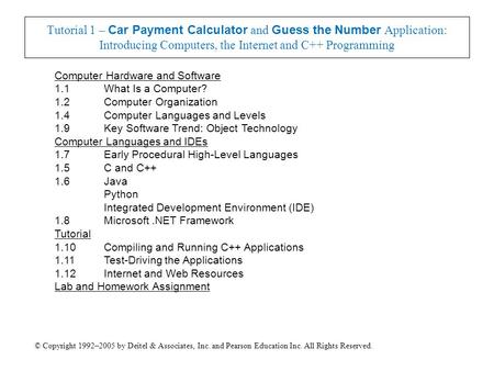 © Copyright 1992–2005 by Deitel & Associates, Inc. and Pearson Education Inc. All Rights Reserved. Tutorial 1 – Car Payment Calculator and Guess the Number.